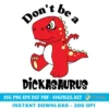 Don't Be A Dickasaurus SVG PNG - T-Rex Funny Designs