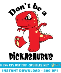 Don't Be A Dickasaurus SVG PNG - T-Rex Funny Designs