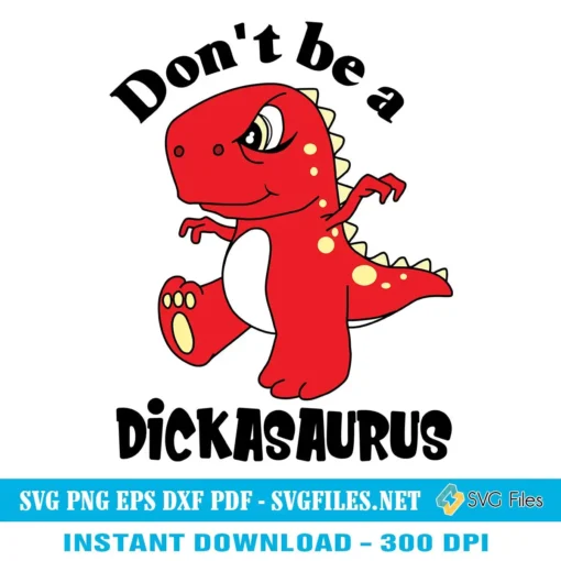 Don't Be A Dickasaurus SVG PNG - T-Rex Funny Designs