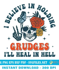 I Believe In Holding Grudges SVG PNG - I'll Heal In Hell Skull Designs