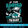 If The Eagles Are On SVG PNG, I'm Busy Philadelphia Eagles Football Designs