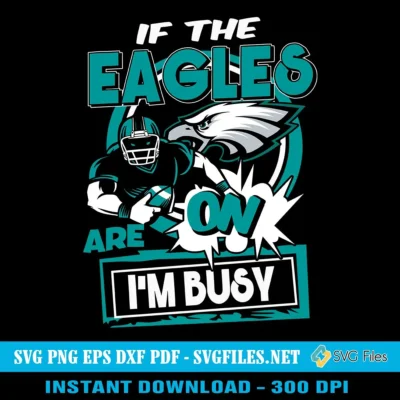 If The Eagles Are On SVG PNG, I'm Busy Philadelphia Eagles Football Designs