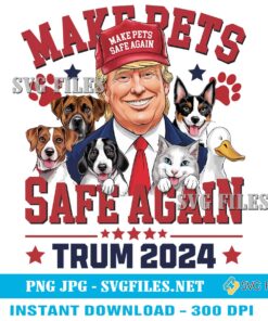 Make Pets Safe Again Trump 2024 PNG - Donald Trump Designs