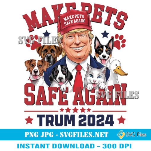 Make Pets Safe Again Trump 2024 PNG - Donald Trump Designs