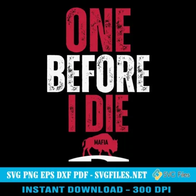 One Before I Die SVG PNG - Bills Mafia Buffalo Football Designs