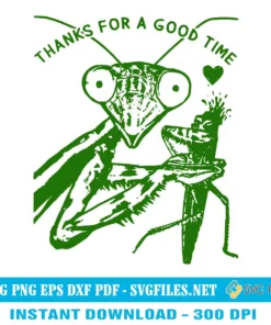 Thanks For A Good Time SVG PNG, Funny Insect Praying Mantis Designs