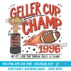 Geller Cup Champ 1996 SVG – Iconic Friends Thanksgiving Football Design