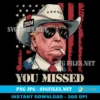 You Missed Donald Trump SVG PNG - Trump Cowboy 2024 Designs