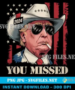 You Missed Donald Trump SVG PNG - Trump Cowboy 2024 Designs