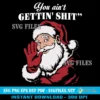 Funny Santa You ain't GETTIN' SHIT SVG PNG| Christmas Design