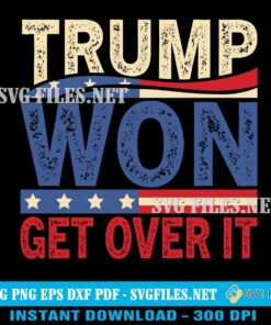 Trump-Won-Get-Over-It-SVG-PNG-USA-President-47-Maga-Deisgns