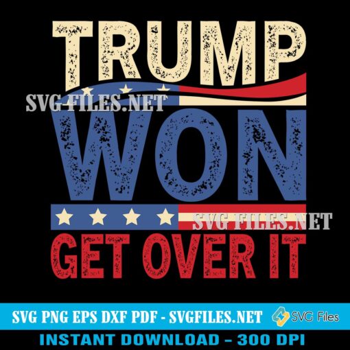 Trump-Won-Get-Over-It-SVG-PNG-USA-President-47-Maga-Deisgns