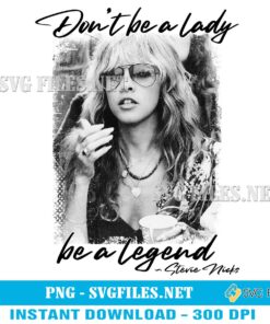 Stevie Nicks Don't Be a Lady Be a Legend PNG Design Art