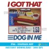 I Got That Dog In Me PNG: Kirkland Hot Dog Designs