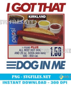 I Got That Dog In Me PNG: Kirkland Hot Dog Designs