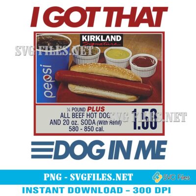 I Got That Dog In Me PNG: Kirkland Hot Dog Designs