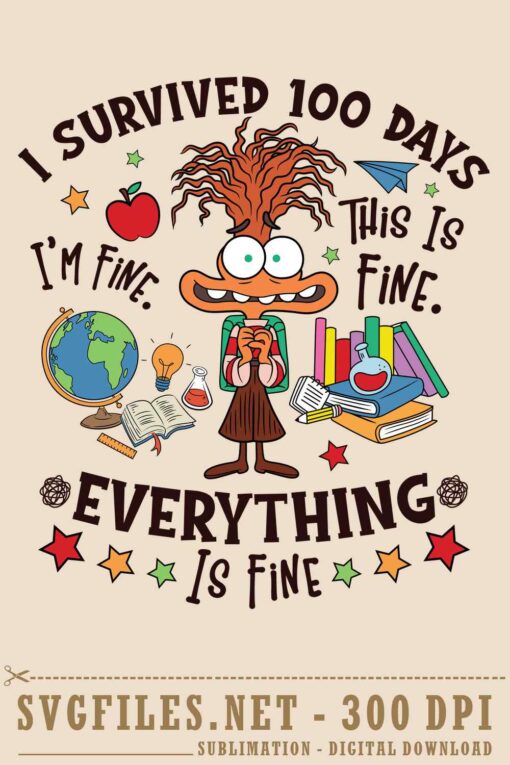 Anxiety I Survived 100 Days Of School Its Fine Everything Is Fine PNG Design 1
